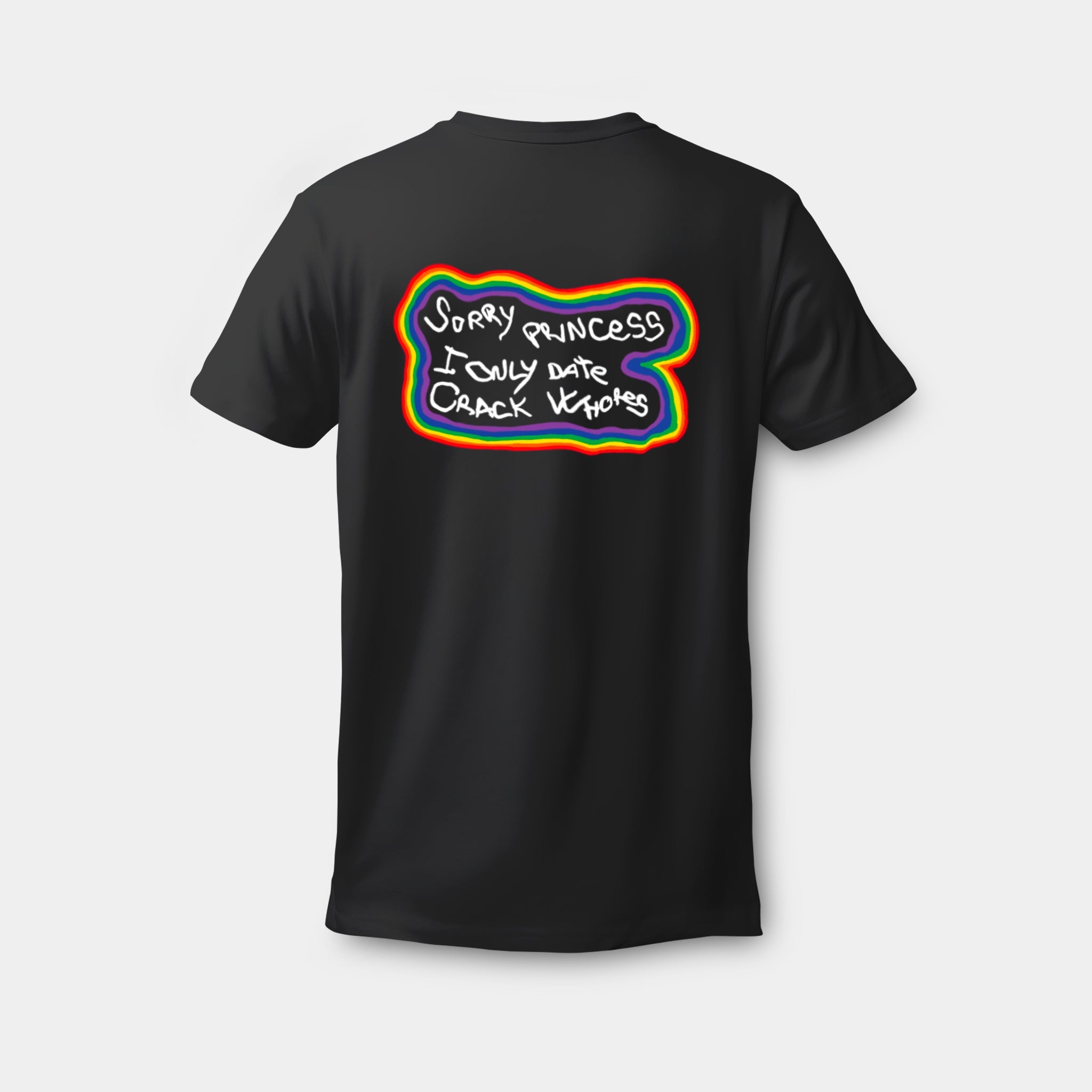 Sorry Princess I Only Date Crack Whores - Printed Cokine T-shirt - cokine.store